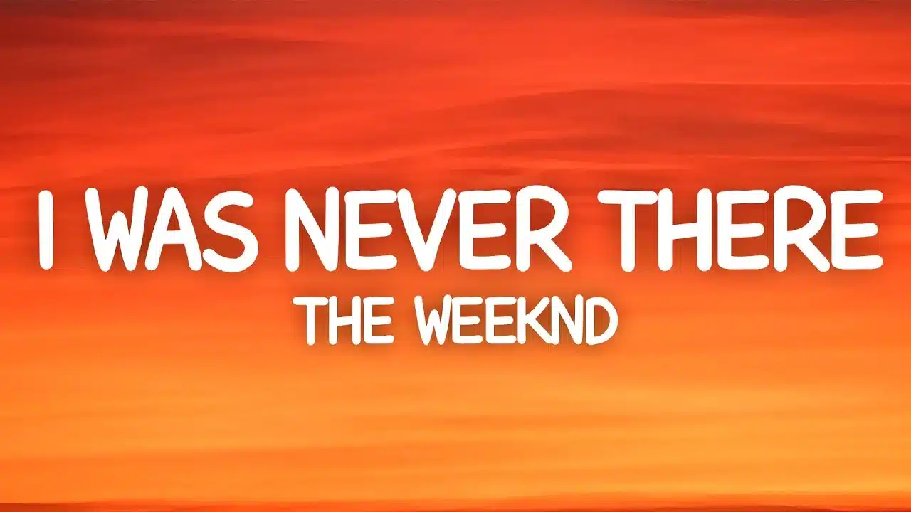 I was never there song lyrics - the weekend