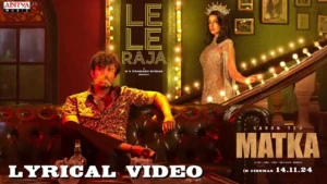 Le Le Raja Song Lyrics - Varun Tej's Matka