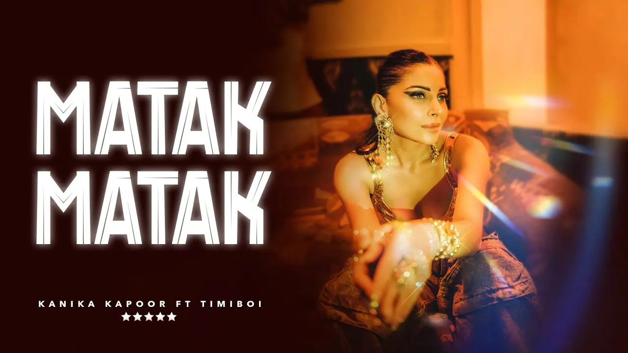 Matak Matak Song Lyrics - Kanika Kapoor, TimiBOI