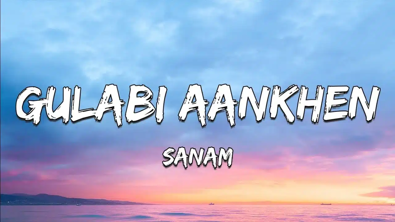 gulabi aankhen Song lyrics - Sanam