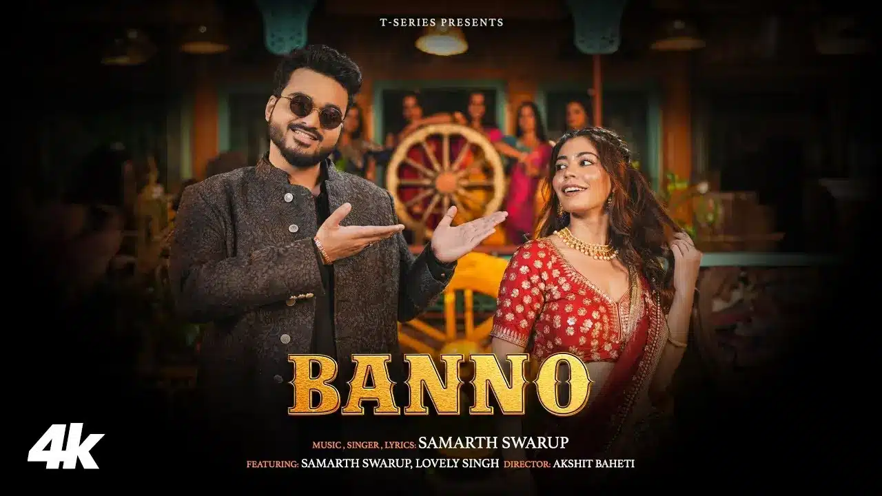 Banno Song Lyrics - Samarth Swarup and Lovely Priya