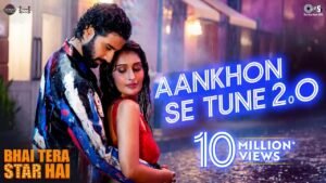 Aankhon Se Tune 2.0 Song Lyrics - Bhai Tera Star Hai